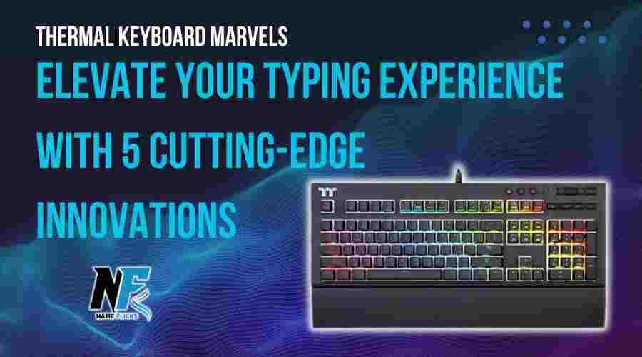 Thermal Keyboard Marvels: Elevate Typing with 5 Innovations